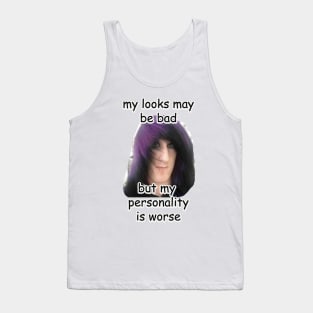 my looks may be bad but my personality is worse meme Tank Top